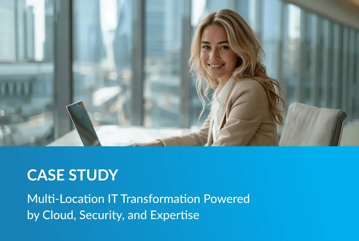 Multi-Location IT Transformation Powered  by Cloud, Security, and Expertise